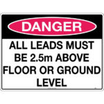 Danger All Leads Must Be 2.5m Above Floor or Ground Level Signs
