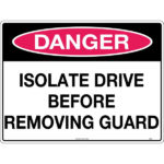 Danger Isolate Drive Before Removing Guard Signs